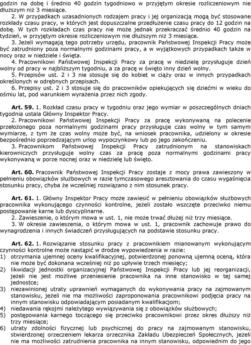 W tych rozkładach czas pracy nie może jednak przekraczać średnio 40 godzin na tydzień, w przyjętym okresie rozliczeniowym nie dłuższym niż 3 