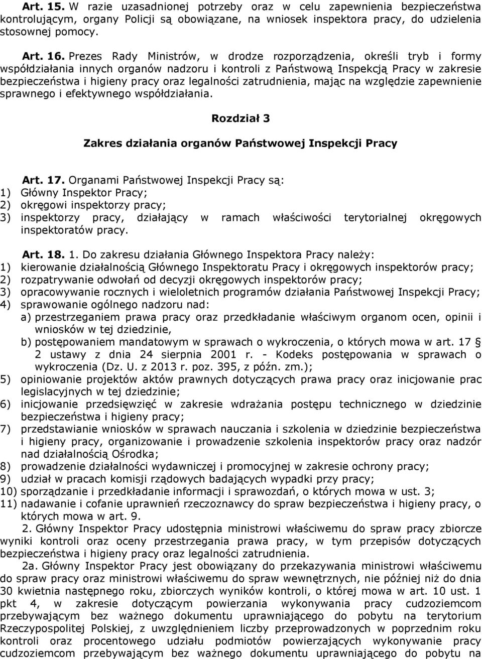 legalności zatrudnienia, mając na względzie zapewnienie sprawnego i efektywnego współdziałania. Rozdział 3 Zakres działania organów Państwowej Inspekcji Pracy Art. 17.