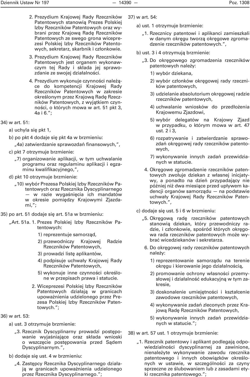 Rzeczników Patentowych, sekretarz, skarbnik i członkowie. 3. Prezydium Krajowej Rady Rzeczników Patentowych jest organem wykonawczym tej Rady i składa jej sprawozdanie ze swojej działalności. 4.