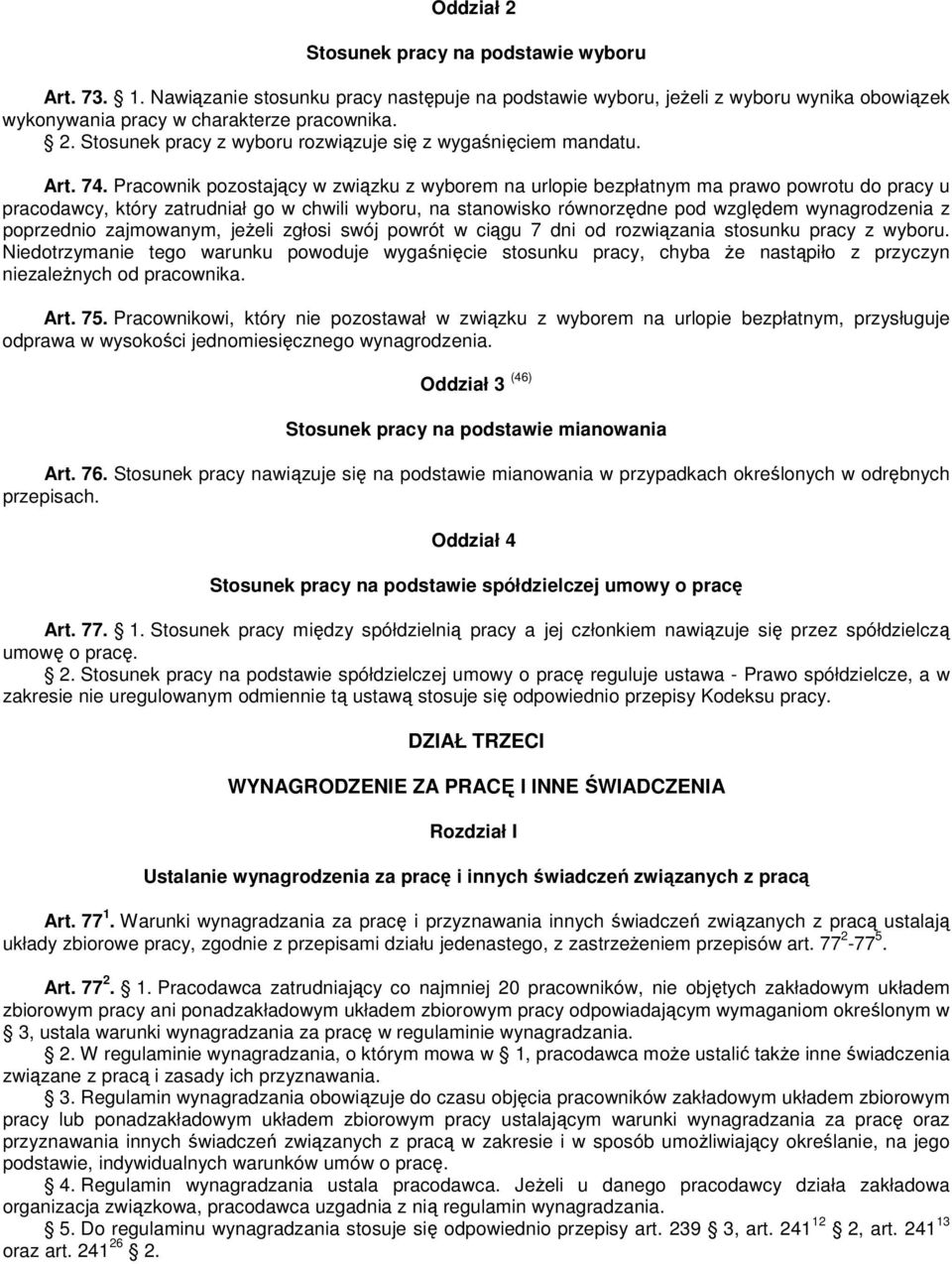 Pracownik pozostający w związku z wyborem na urlopie bezpłatnym ma prawo powrotu do pracy u pracodawcy, który zatrudniał go w chwili wyboru, na stanowisko równorzędne pod względem wynagrodzenia z