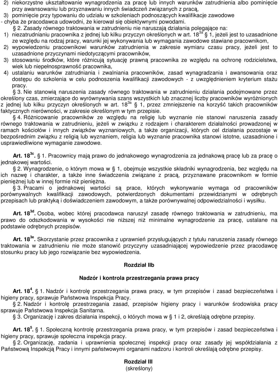 Zasady równego traktowania w zatrudnieniu nie naruszają działania polegające na: 1) niezatrudnianiu pracownika z jednej lub kilku przyczyn określonych w art.