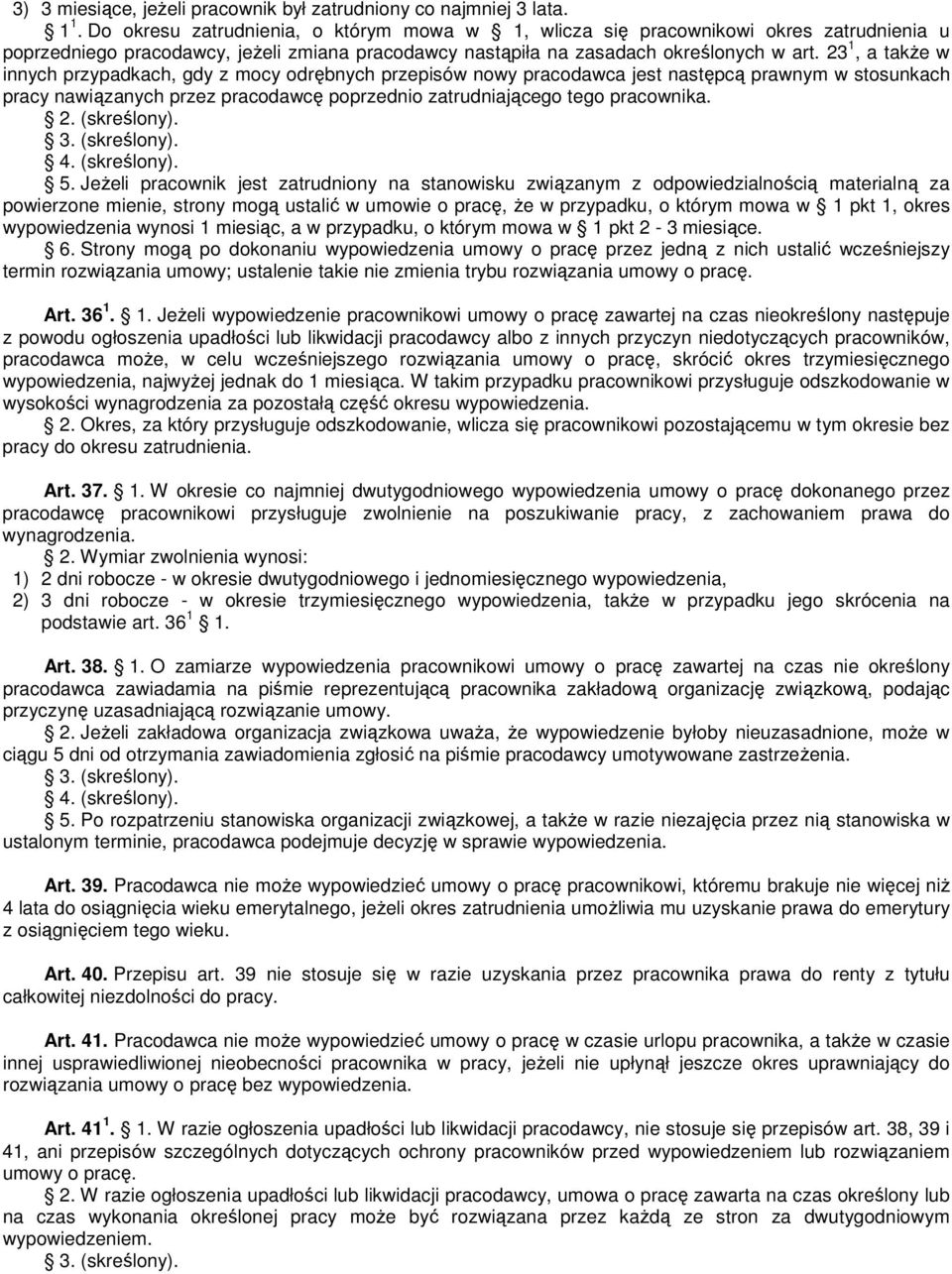 23 1, a takŝe w innych przypadkach, gdy z mocy odrębnych przepisów nowy pracodawca jest następcą prawnym w stosunkach pracy nawiązanych przez pracodawcę poprzednio zatrudniającego tego pracownika. 2.