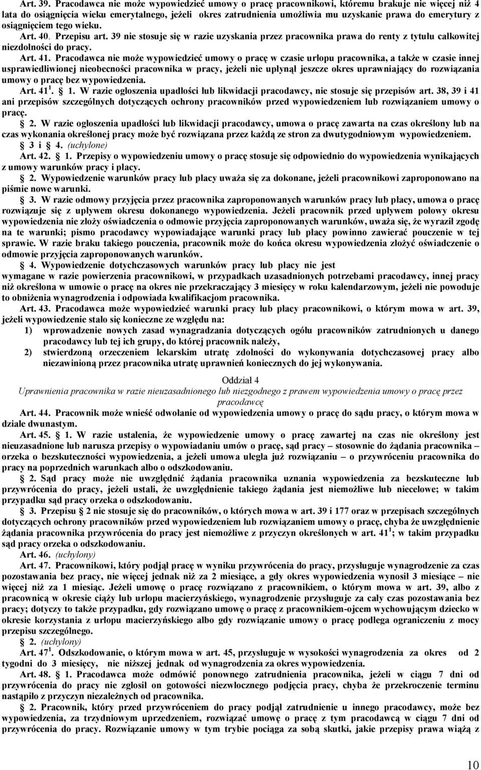 emerytury z osiągnięciem tego wieku. Art. 40. Przepisu art. 39 nie stosuje się w razie uzyskania przez pracownika prawa do renty z tytułu całkowitej niezdolności do pracy. Art. 41.