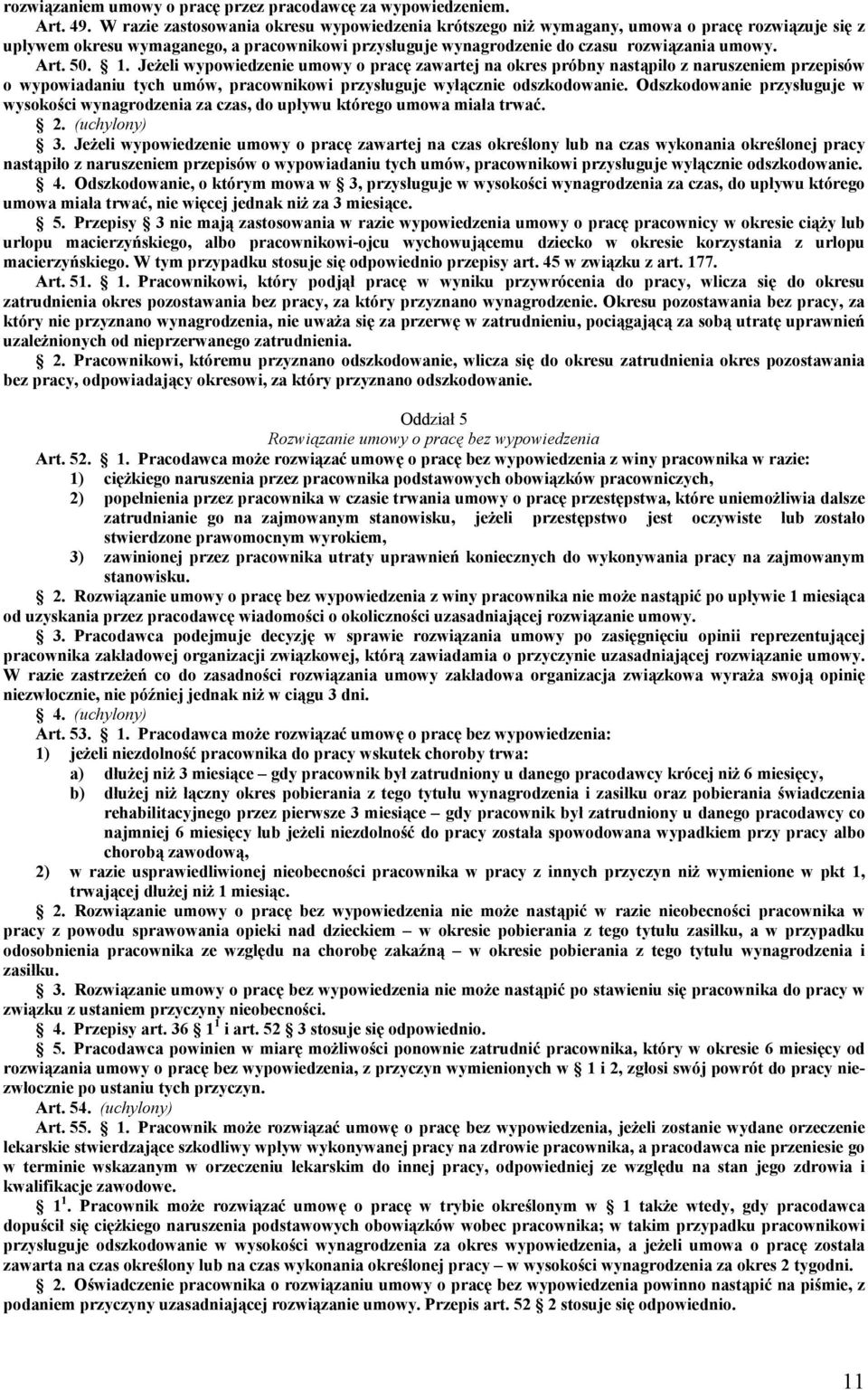 50. 1. Jeżeli wypowiedzenie umowy o pracę zawartej na okres próbny nastąpiło z naruszeniem przepisów o wypowiadaniu tych umów, pracownikowi przysługuje wyłącznie odszkodowanie.