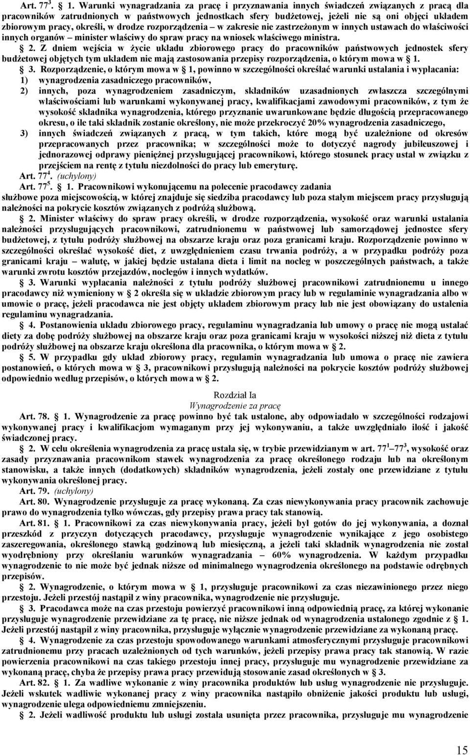 pracy, określi, w drodze rozporządzenia w zakresie nie zastrzeżonym w innych ustawach do właściwości innych organów minister właściwy do spraw pracy na wniosek właściwego ministra. 2.