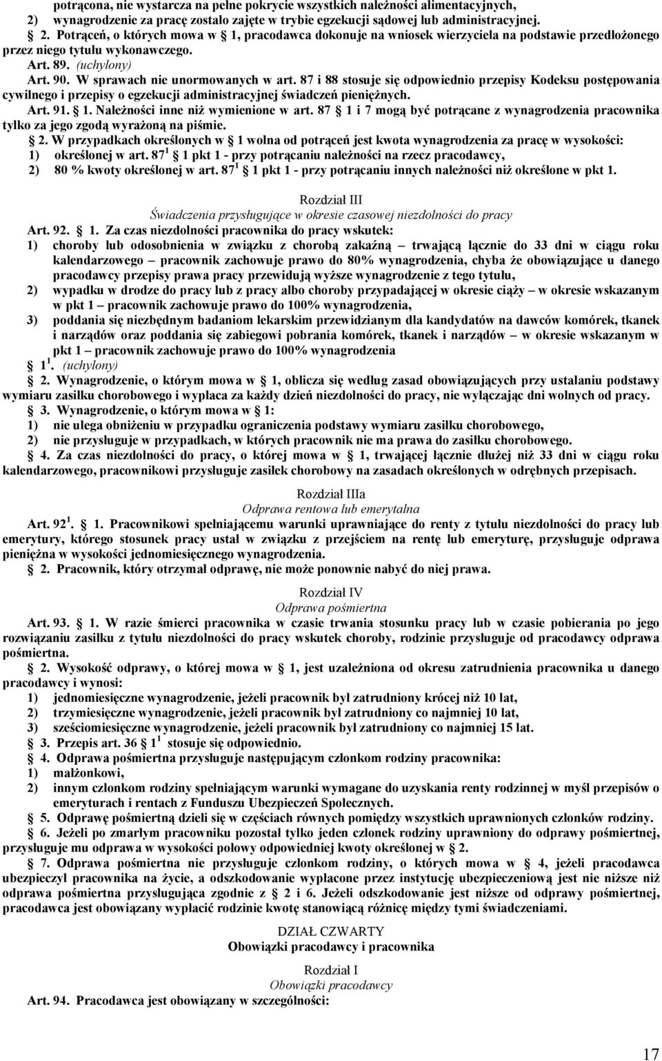 Potrąceń, o których mowa w 1, pracodawca dokonuje na wniosek wierzyciela na podstawie przedłożonego przez niego tytułu wykonawczego. Art. 89. (uchylony) Art. 90. W sprawach nie unormowanych w art.