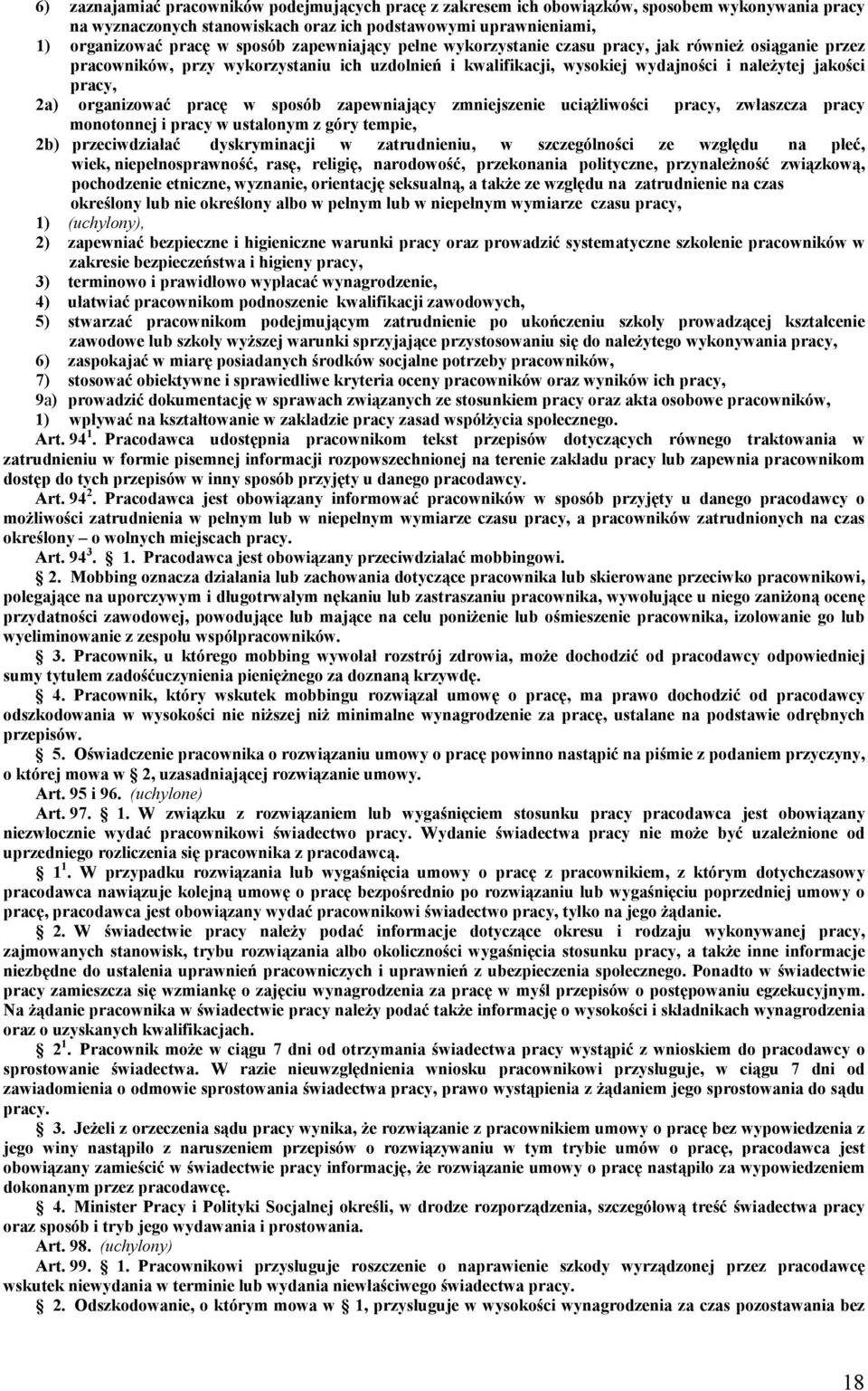 pracę w sposób zapewniający zmniejszenie uciążliwości pracy, zwłaszcza pracy monotonnej i pracy w ustalonym z góry tempie, 2b) przeciwdziałać dyskryminacji w zatrudnieniu, w szczególności ze względu