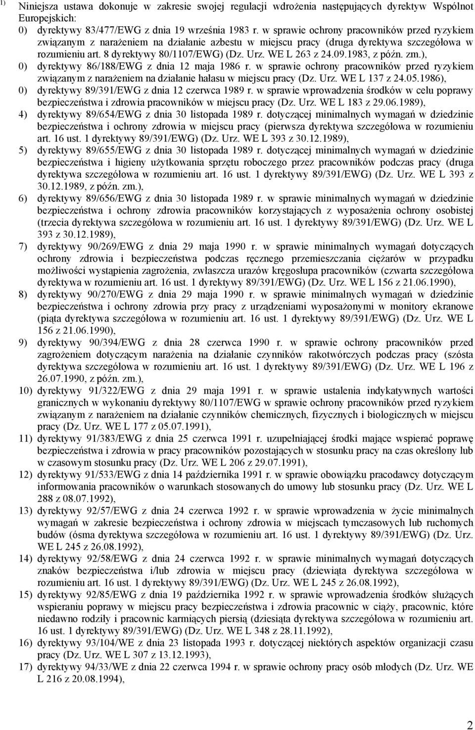 WE L 263 z 24.09.1983, z późn. zm.), 0) dyrektywy 86/188/EWG z dnia 12 maja 1986 r. w sprawie ochrony pracowników przed ryzykiem związanym z narażeniem na działanie hałasu w miejscu pracy (Dz. Urz.