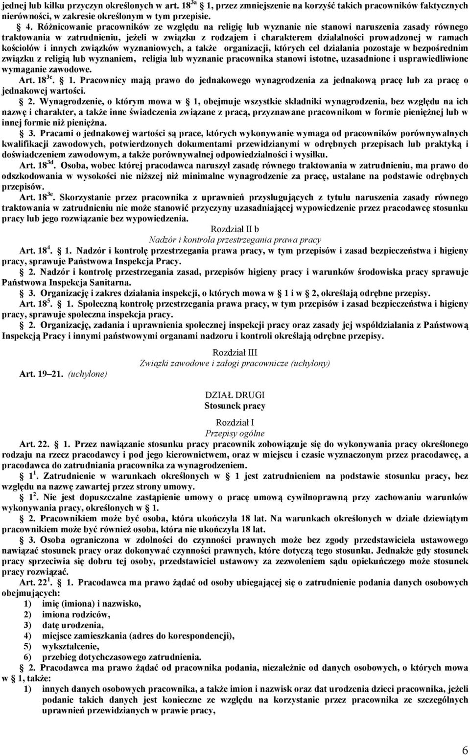 ramach kościołów i innych związków wyznaniowych, a także organizacji, których cel działania pozostaje w bezpośrednim związku z religią lub wyznaniem, religia lub wyznanie pracownika stanowi istotne,