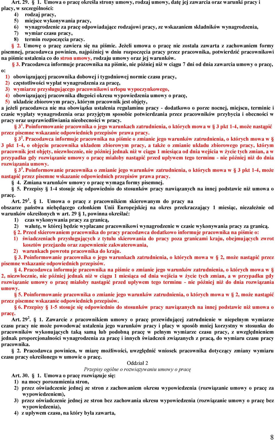 rodzajowi pracy, ze wskazaniem składników wynagrodzenia, 7) wymiar czasu pracy, 8) termin rozpoczęcia pracy. 2. Umowę o pracę zawiera się na piśmie.