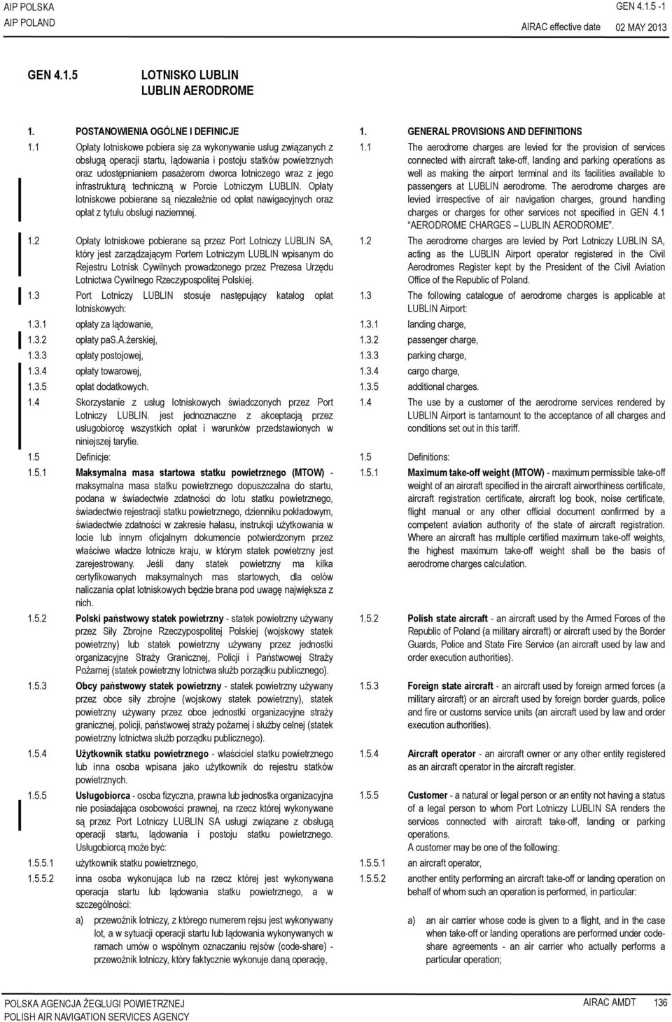 infrastrukturą techniczną w Porcie Lotniczym LUBLIN. Opłaty lotniskowe pobierane są niezależnie od opłat nawigacyjnych oraz opłat z tytułu obsługi naziemnej. 1.