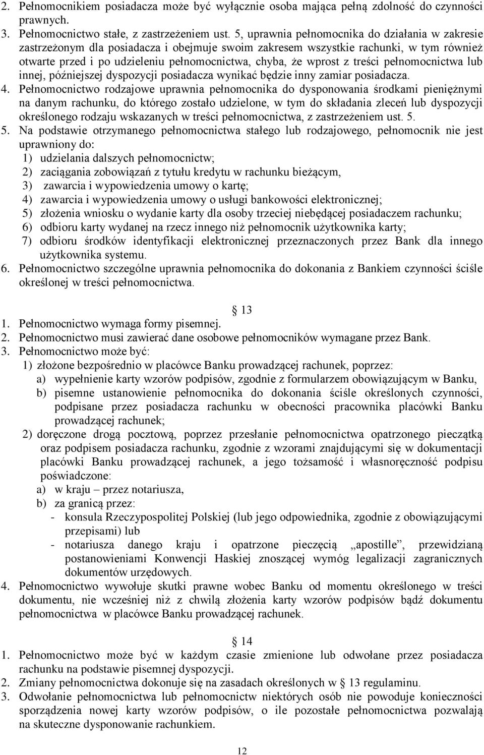 z treści pełnomocnictwa lub innej, późniejszej dyspozycji posiadacza wynikać będzie inny zamiar posiadacza. 4.