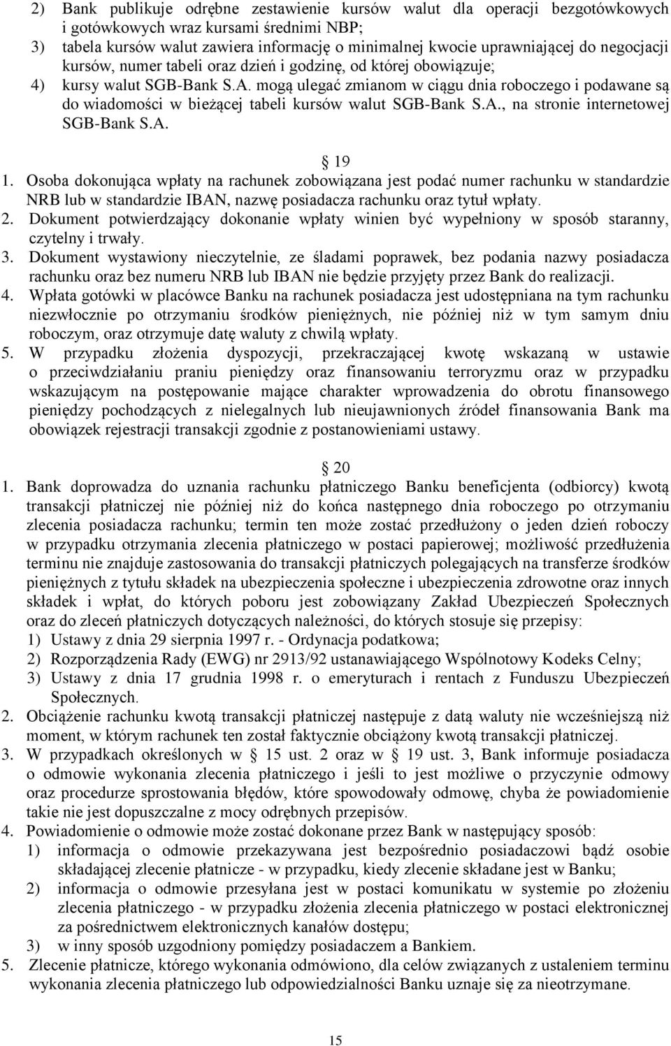 mogą ulegać zmianom w ciągu dnia roboczego i podawane są do wiadomości w bieżącej tabeli kursów walut SGB-Bank S.A., na stronie internetowej SGB-Bank S.A. 19 1.