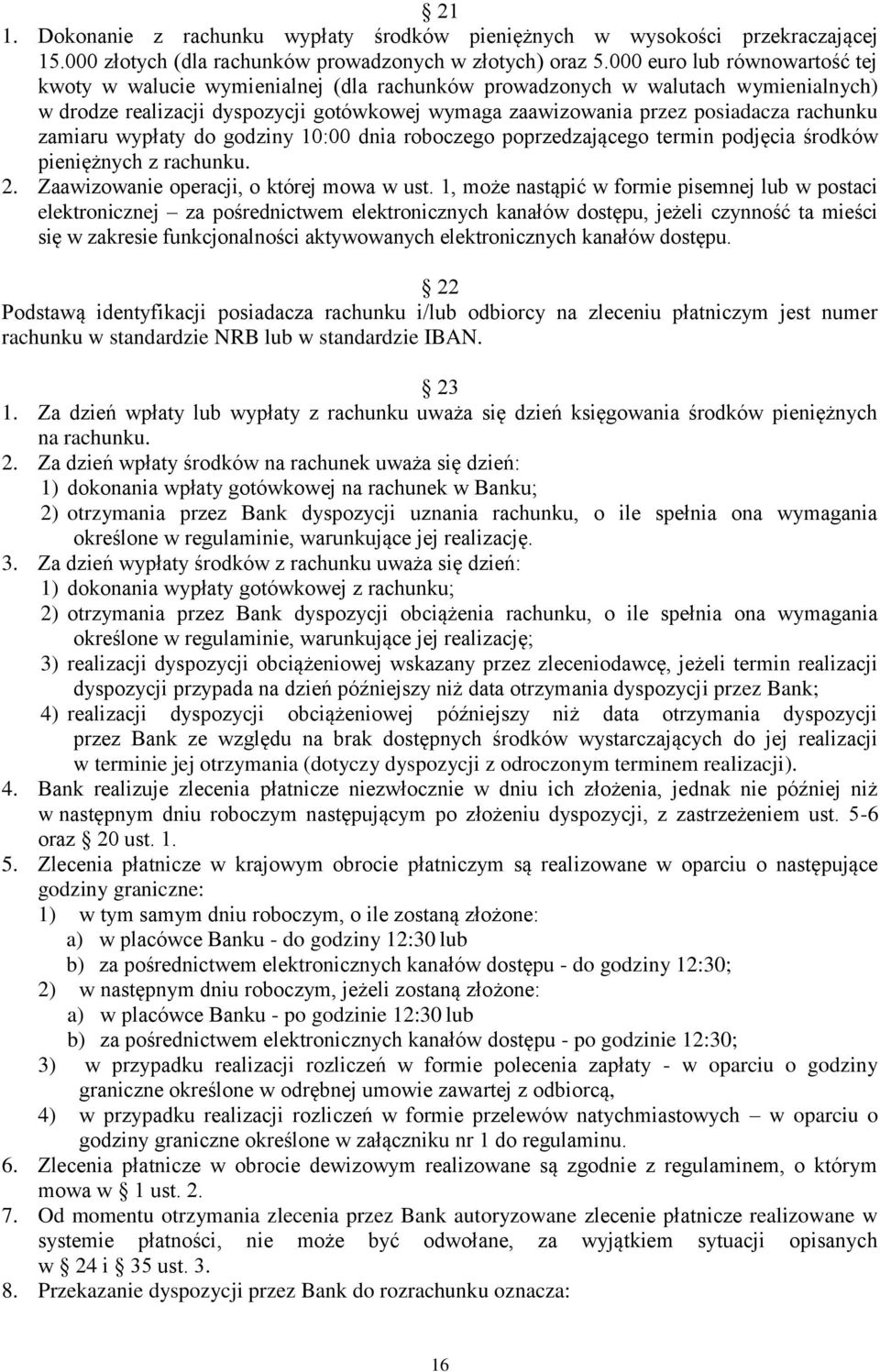 rachunku zamiaru wypłaty do godziny 10:00 dnia roboczego poprzedzającego termin podjęcia środków pieniężnych z rachunku. 2. Zaawizowanie operacji, o której mowa w ust.