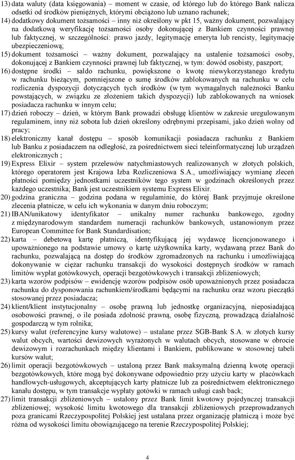 emeryta lub rencisty, legitymację ubezpieczeniową; 15) dokument tożsamości ważny dokument, pozwalający na ustalenie tożsamości osoby, dokonującej z Bankiem czynności prawnej lub faktycznej, w tym: