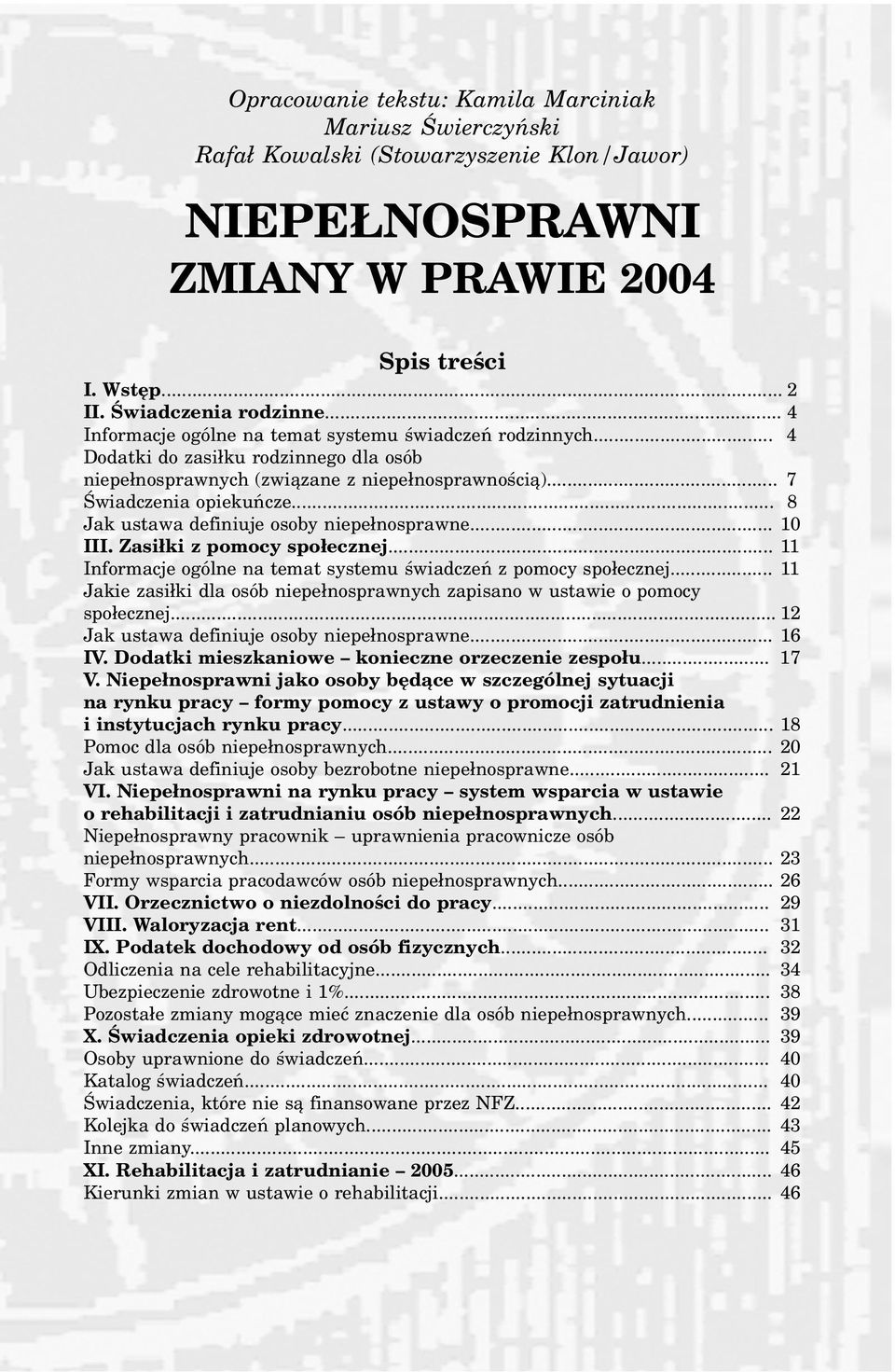 .. 8 Jak ustawa definiuje osoby niepe³nosprawne... 10 III. Zasi³ki z pomocy spo³ecznej... 11 Informacje ogólne na temat systemu œwiadczeñ z pomocy spo³ecznej.