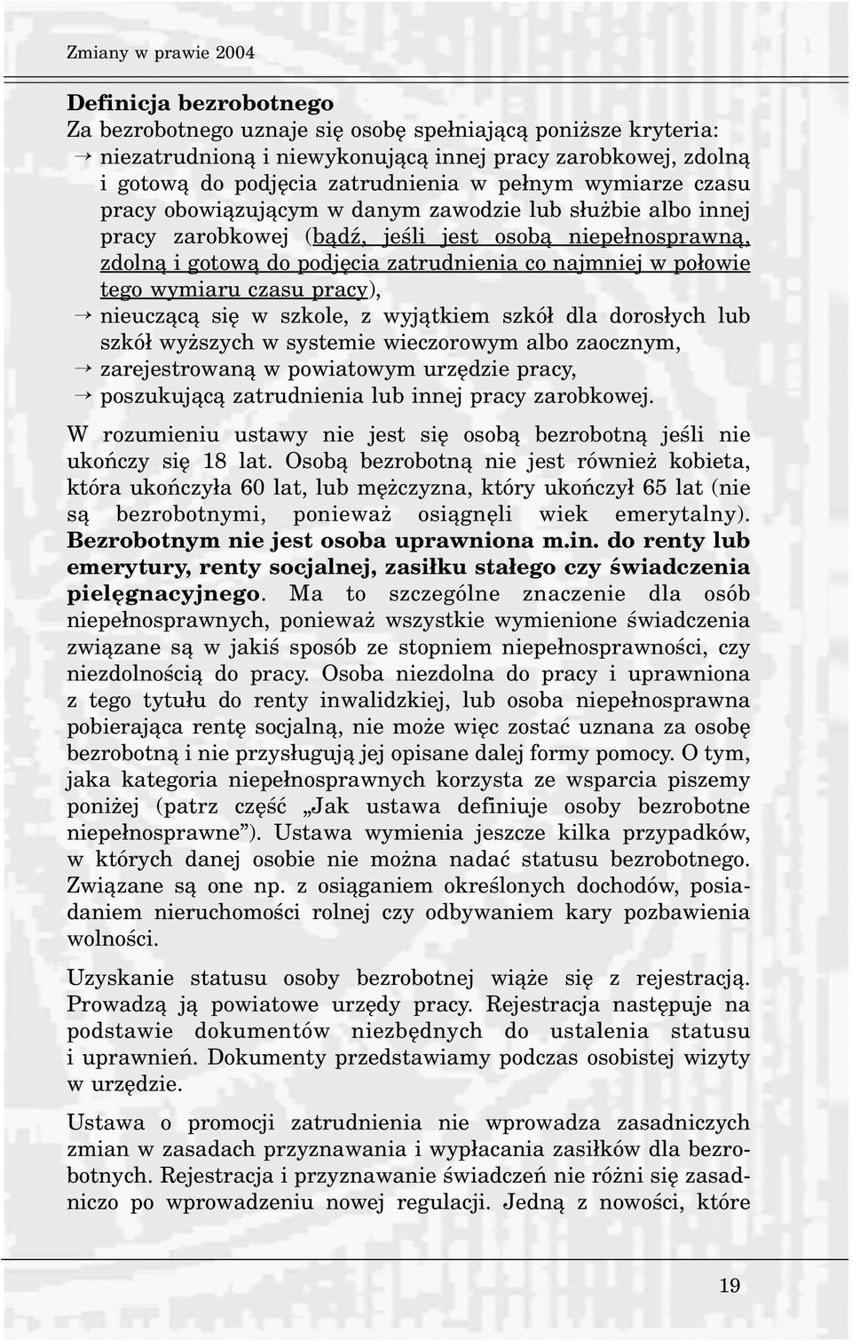 najmniej w po³owie tego wymiaru czasu pracy), nieucz¹c¹ siê w szkole, z wyj¹tkiem szkó³ dla doros³ych lub szkó³ wy szych w systemie wieczorowym albo zaocznym, zarejestrowan¹ w powiatowym urzêdzie