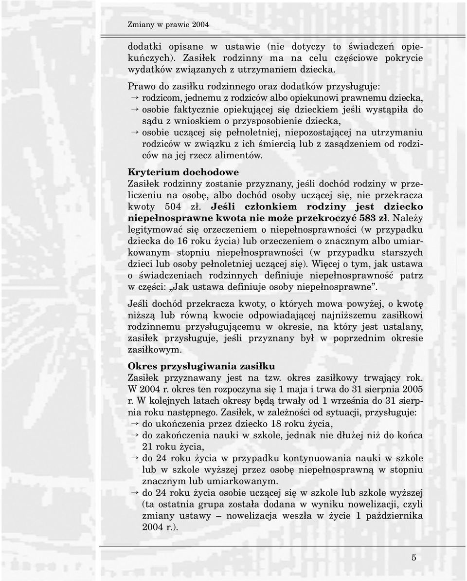 przysposobienie dziecka, osobie ucz¹cej siê pe³noletniej, niepozostaj¹cej na utrzymaniu rodziców w zwi¹zku z ich œmierci¹ lub z zas¹dzeniem od rodziców na jej rzecz alimentów.