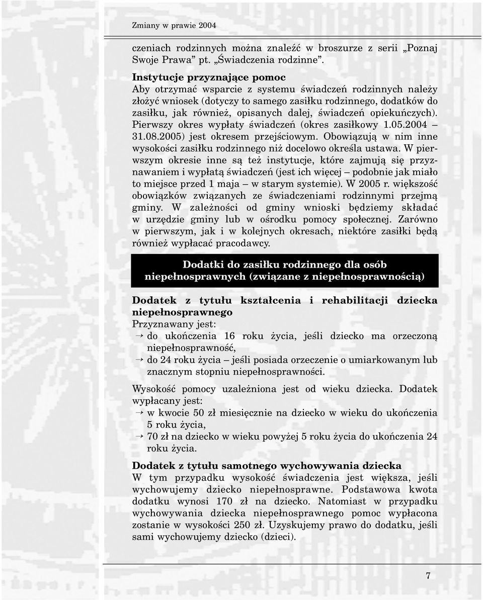 œwiadczeñ opiekuñczych). Pierwszy okres wyp³aty œwiadczeñ (okres zasi³kowy 1.05.2004 31.08.2005) jest okresem przejœciowym.