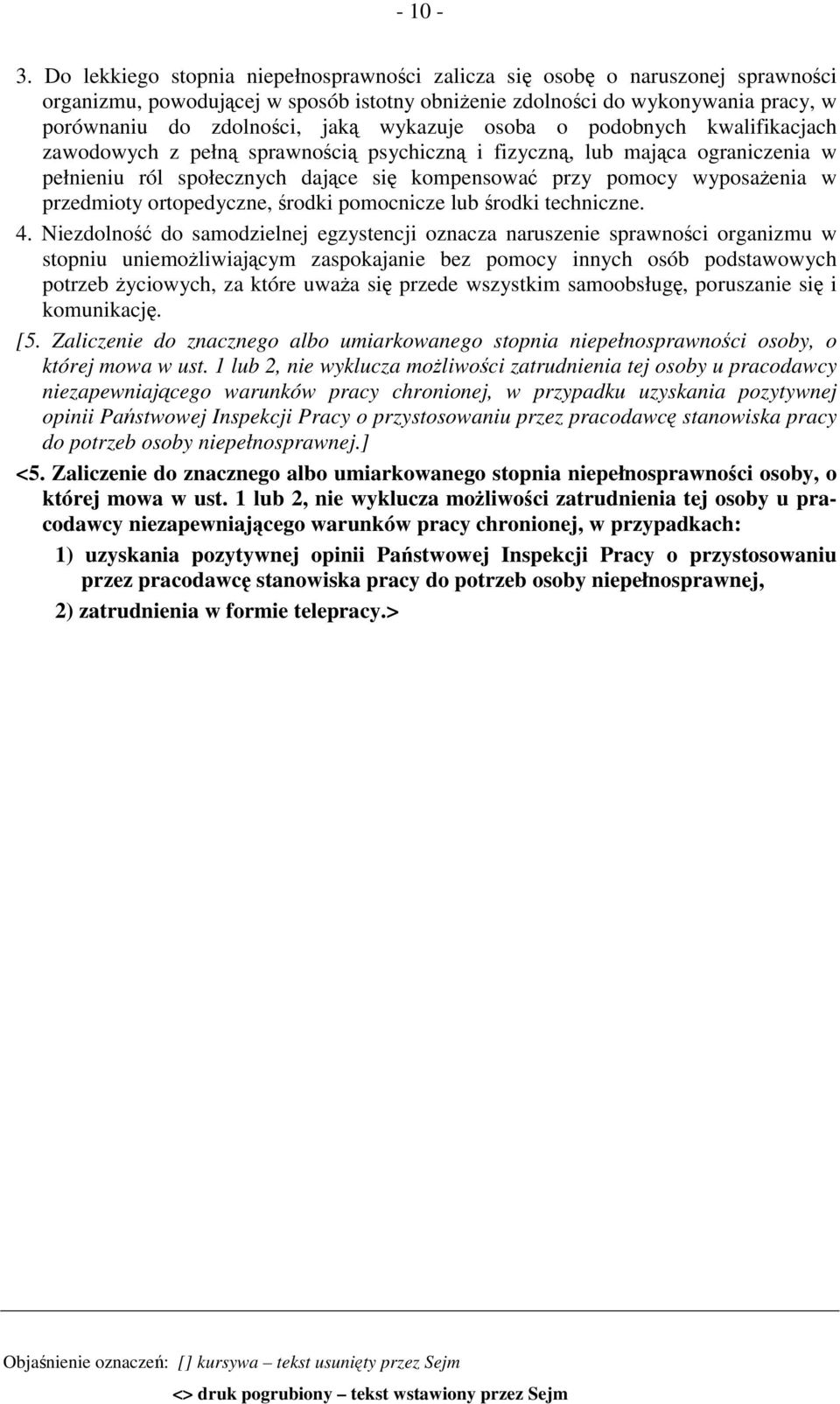 wykazuje osoba o podobnych kwalifikacjach zawodowych z pełną sprawnością psychiczną i fizyczną, lub mająca ograniczenia w pełnieniu ról społecznych dające się kompensować przy pomocy wyposażenia w