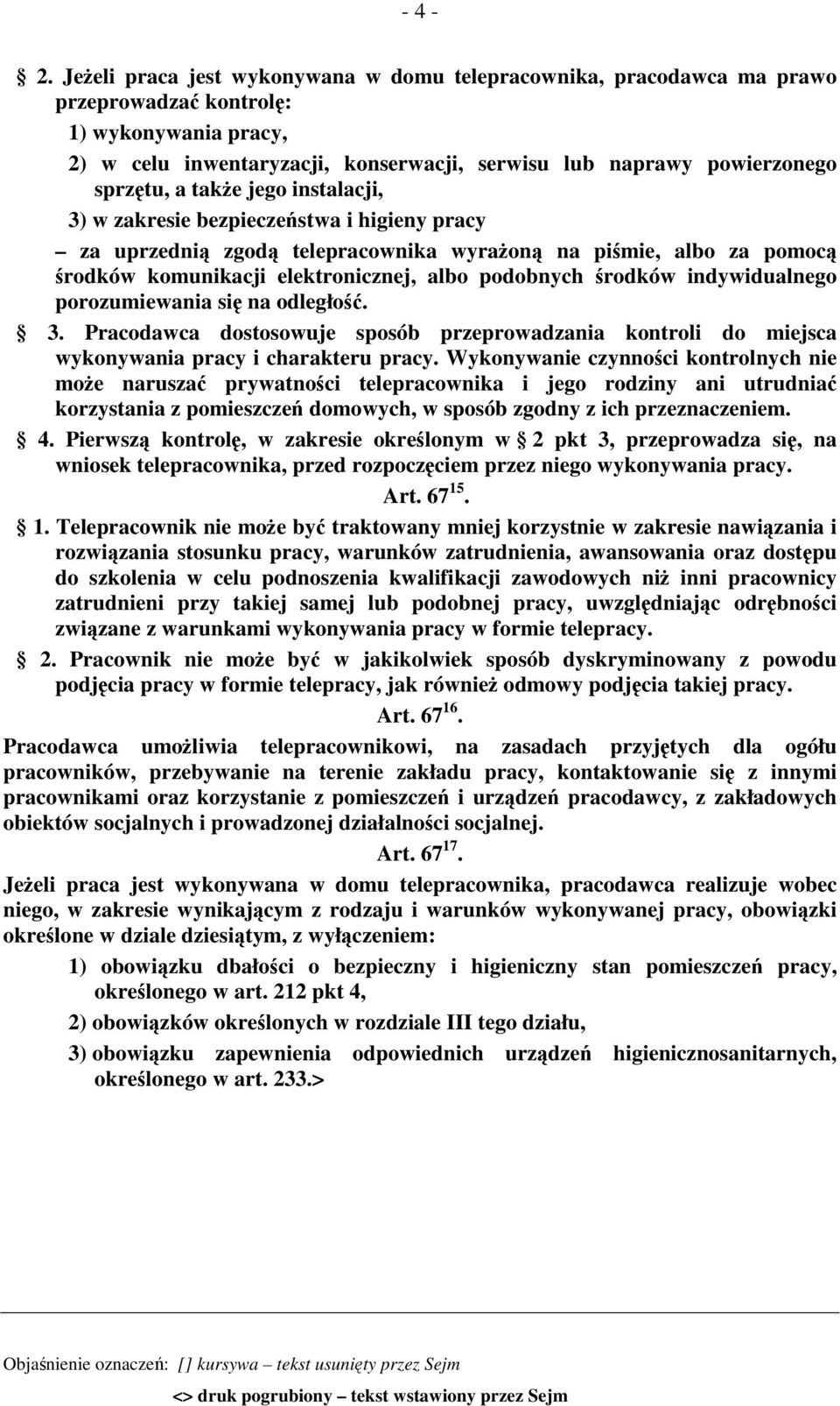 a także jego instalacji, 3) w zakresie bezpieczeństwa i higieny pracy za uprzednią zgodą telepracownika wyrażoną na piśmie, albo za pomocą środków komunikacji elektronicznej, albo podobnych środków