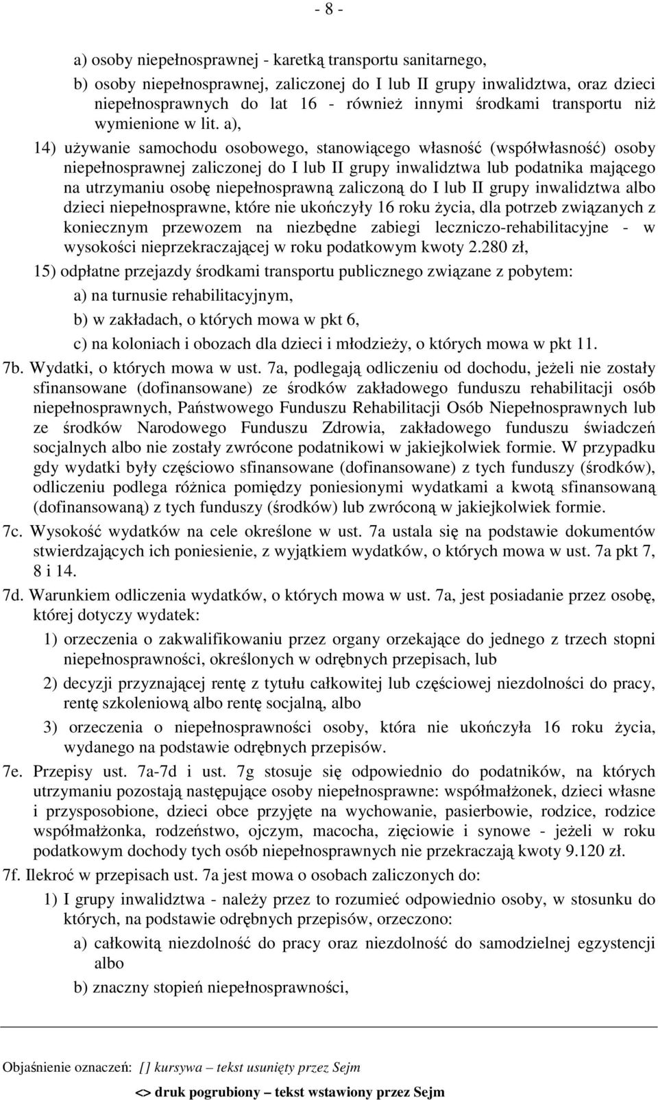 a), 14) używanie samochodu osobowego, stanowiącego własność (współwłasność) osoby niepełnosprawnej zaliczonej do I lub II grupy inwalidztwa lub podatnika mającego na utrzymaniu osobę niepełnosprawną