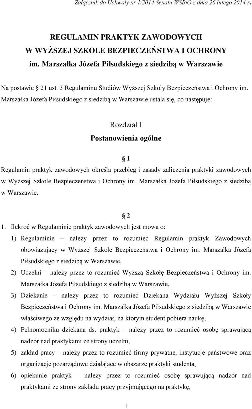 Marszałka Józefa Piłsudskiego z siedzibą w Warszawie ustala się, co następuje: Rozdział I Postanowienia ogólne 1 Regulamin praktyk zawodowych określa przebieg i zasady zaliczenia praktyki zawodowych