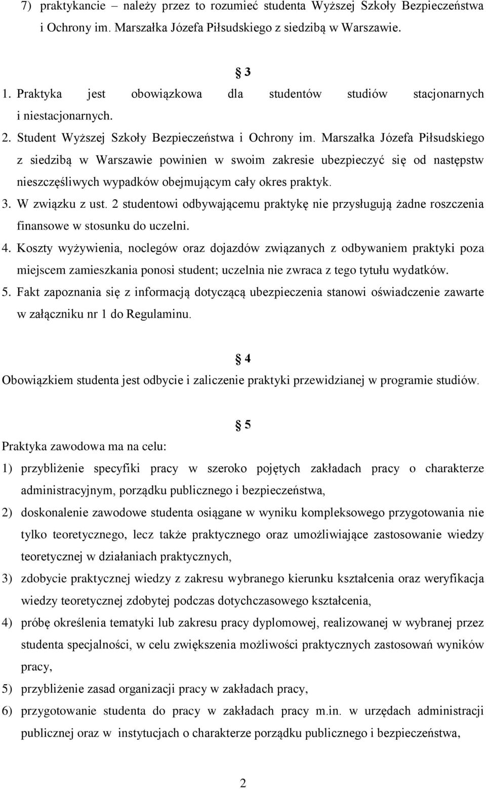 Marszałka Józefa Piłsudskiego z siedzibą w Warszawie powinien w swoim zakresie ubezpieczyć się od następstw nieszczęśliwych wypadków obejmującym cały okres praktyk. 3. W związku z ust.