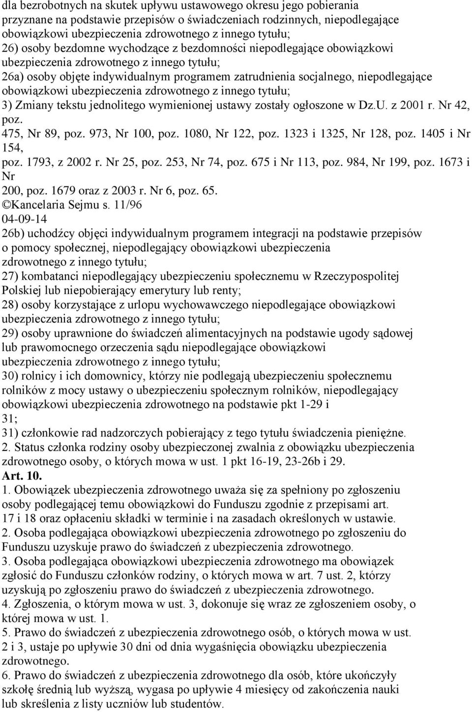 obowiązkowi ubezpieczenia zdrowotnego z innego tytułu; 3) Zmiany tekstu jednolitego wymienionej ustawy zostały ogłoszone w Dz.U. z 2001 r. Nr 42, poz. 475, Nr 89, poz. 973, Nr 100, poz.