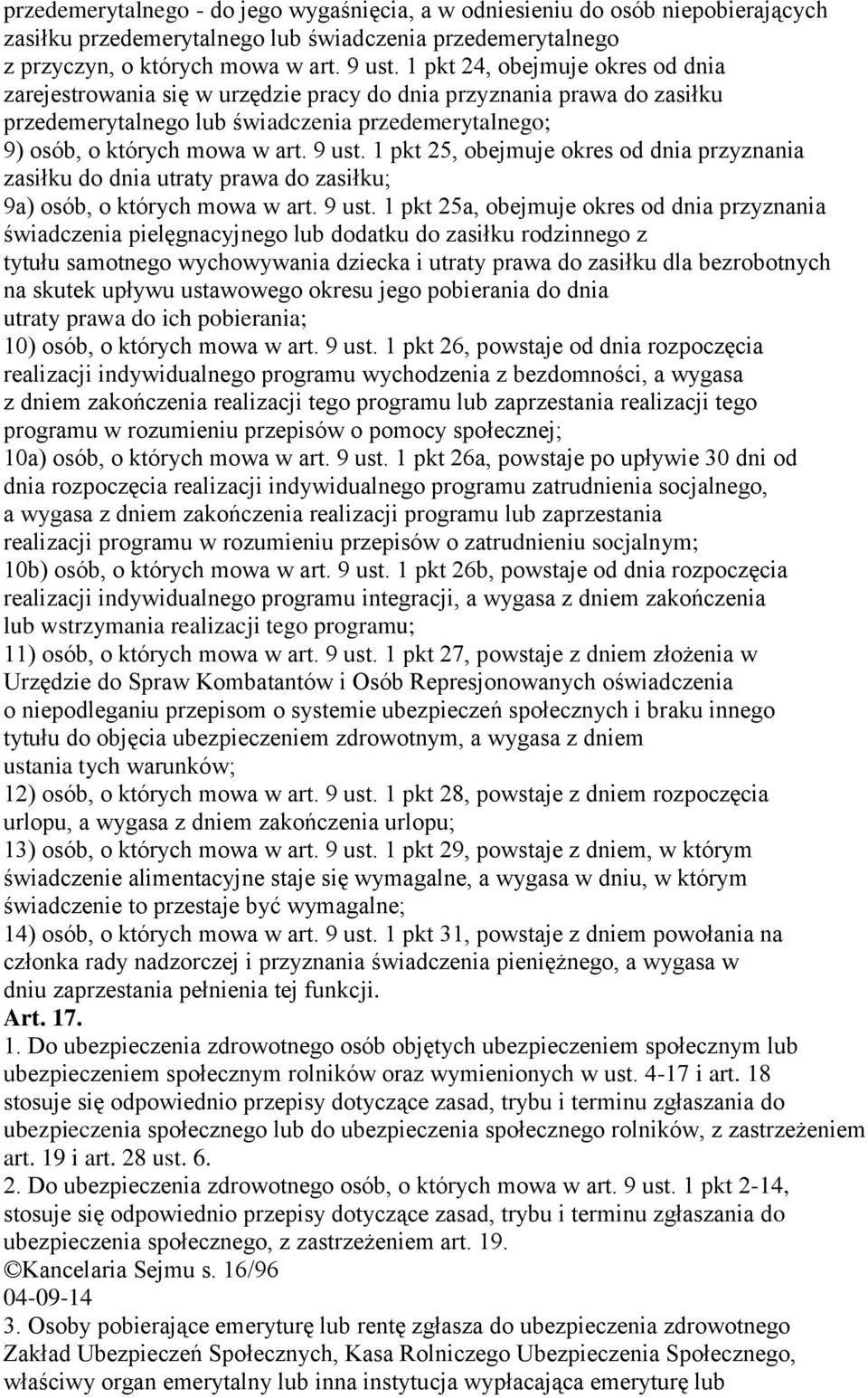 1 pkt 25, obejmuje okres od dnia przyznania zasiłku do dnia utraty prawa do zasiłku; 9a) osób, o których mowa w art. 9 ust.