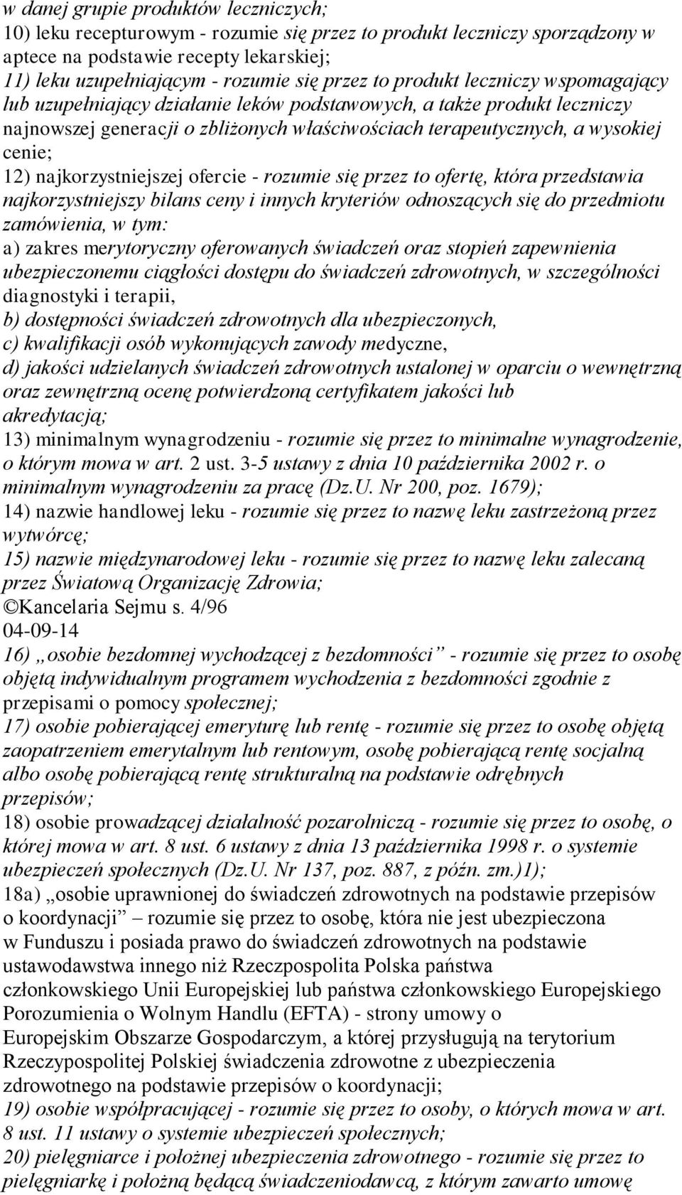 najkorzystniejszej ofercie - rozumie się przez to ofertę, która przedstawia najkorzystniejszy bilans ceny i innych kryteriów odnoszących się do przedmiotu zamówienia, w tym: a) zakres merytoryczny