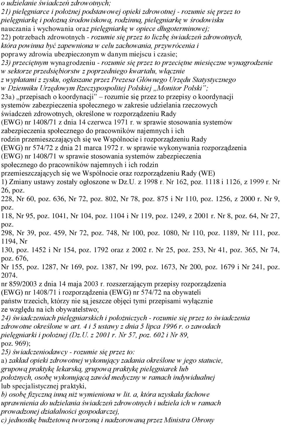 poprawy zdrowia ubezpieczonym w danym miejscu i czasie; 23) przeciętnym wynagrodzeniu - rozumie się przez to przeciętne miesięczne wynagrodzenie w sektorze przedsiębiorstw z poprzedniego kwartału,