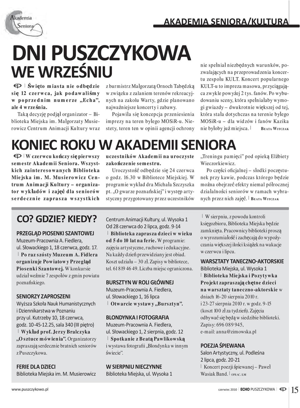 Małgorzaty Musierowicz Centrum Animacji Kultury wraz z burmistrz Małgorzatą Ornoch Tabędzką w związku z zalaniem terenów rekreacyjnych na zakolu Warty, gdzie planowano najważniejsze koncerty i zabawy.