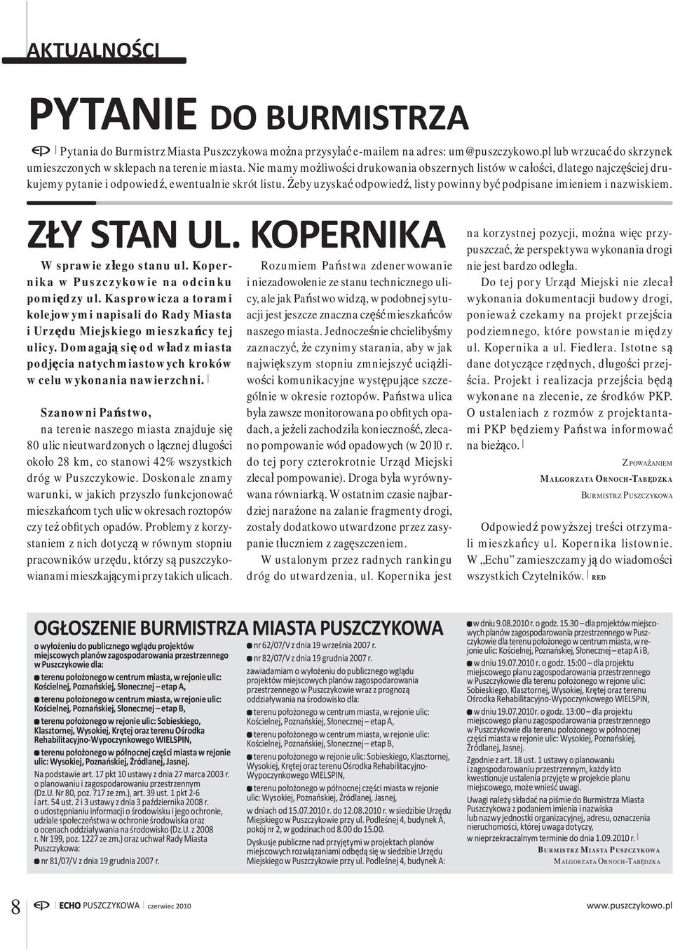 Żeby uzyskać odpowiedź, listy powinny być podpisane imieniem i nazwiskiem. ZŁY STAN UL. KOPERNIKA W sprawie złego stanu ul. Kopernika w Puszczykowie na odcinku pomiędzy ul.