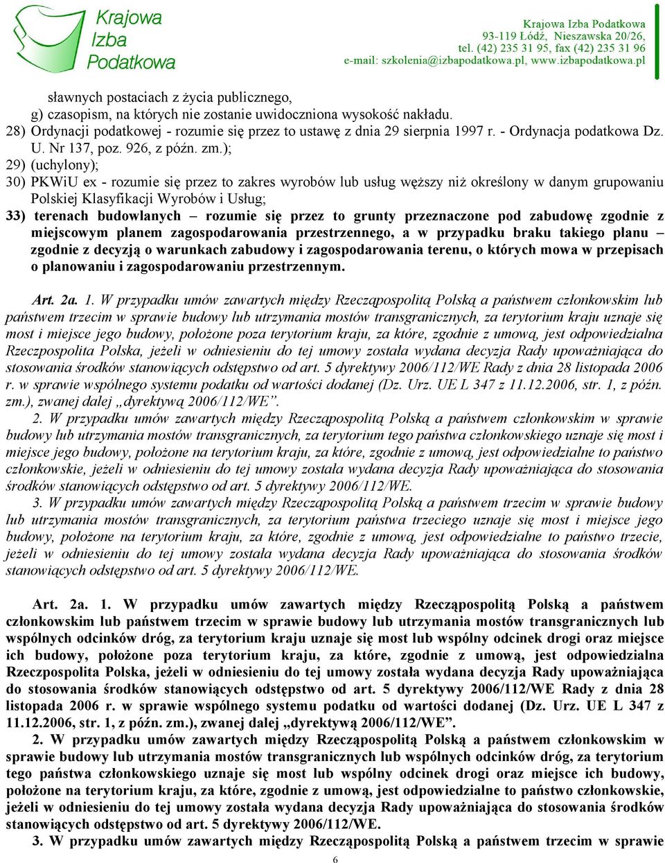 ); 29) (uchylony); 30) PKWiU ex - rozumie się przez to zakres wyrobów lub usług węższy niż określony w danym grupowaniu Polskiej Klasyfikacji Wyrobów i Usług; 33) terenach budowlanych rozumie się
