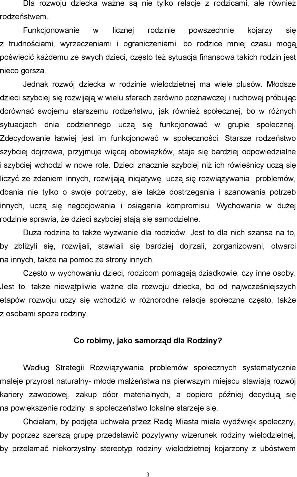 takich rodzin jest nieco gorsza. Jednak rozwój dziecka w rodzinie wielodzietnej ma wiele plusów.