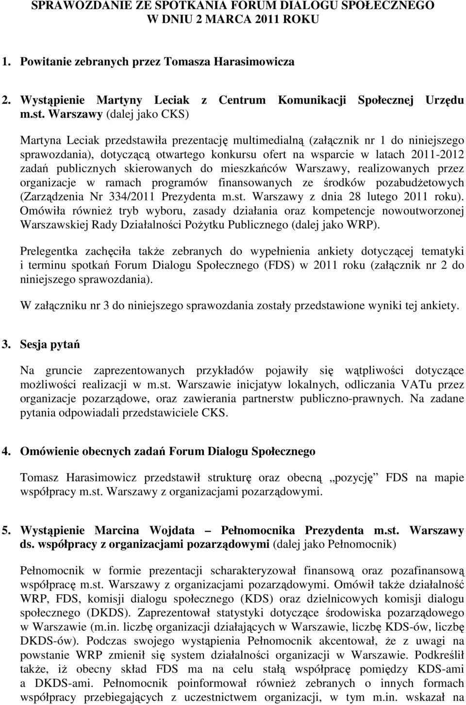 zadań publicznych skierowanych do mieszkańców Warszawy, realizowanych przez organizacje w ramach programów finansowanych ze środków pozabudŝetowych (Zarządzenia Nr 334/2011 Prezydenta m.st.