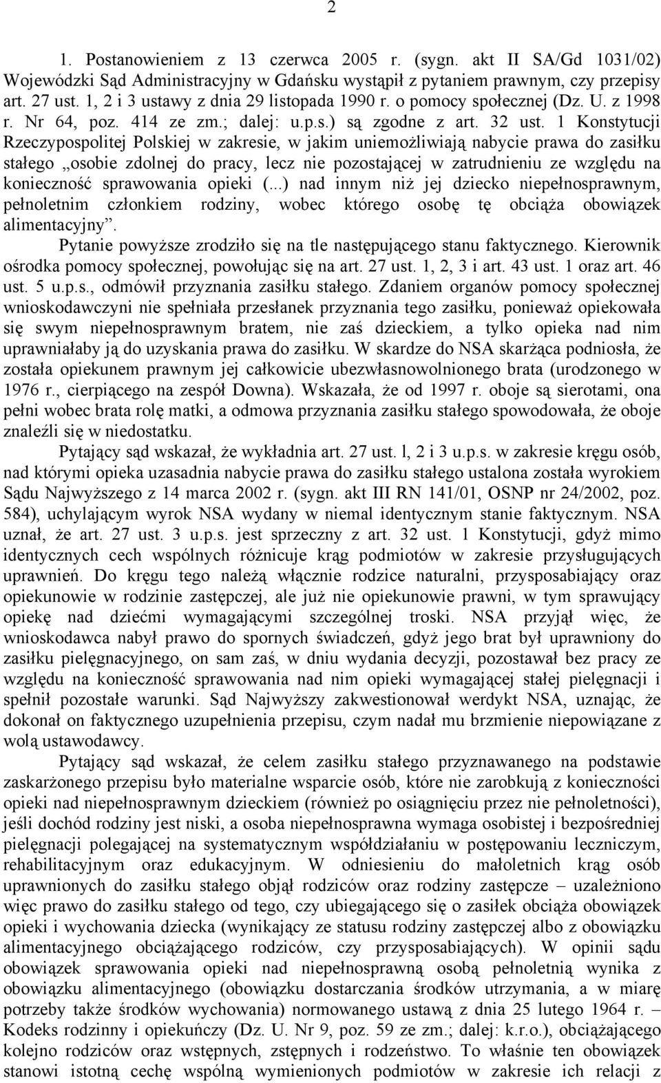 1 Konstytucji Rzeczypospolitej Polskiej w zakresie, w jakim uniemożliwiają nabycie prawa do zasiłku stałego osobie zdolnej do pracy, lecz nie pozostającej w zatrudnieniu ze względu na konieczność