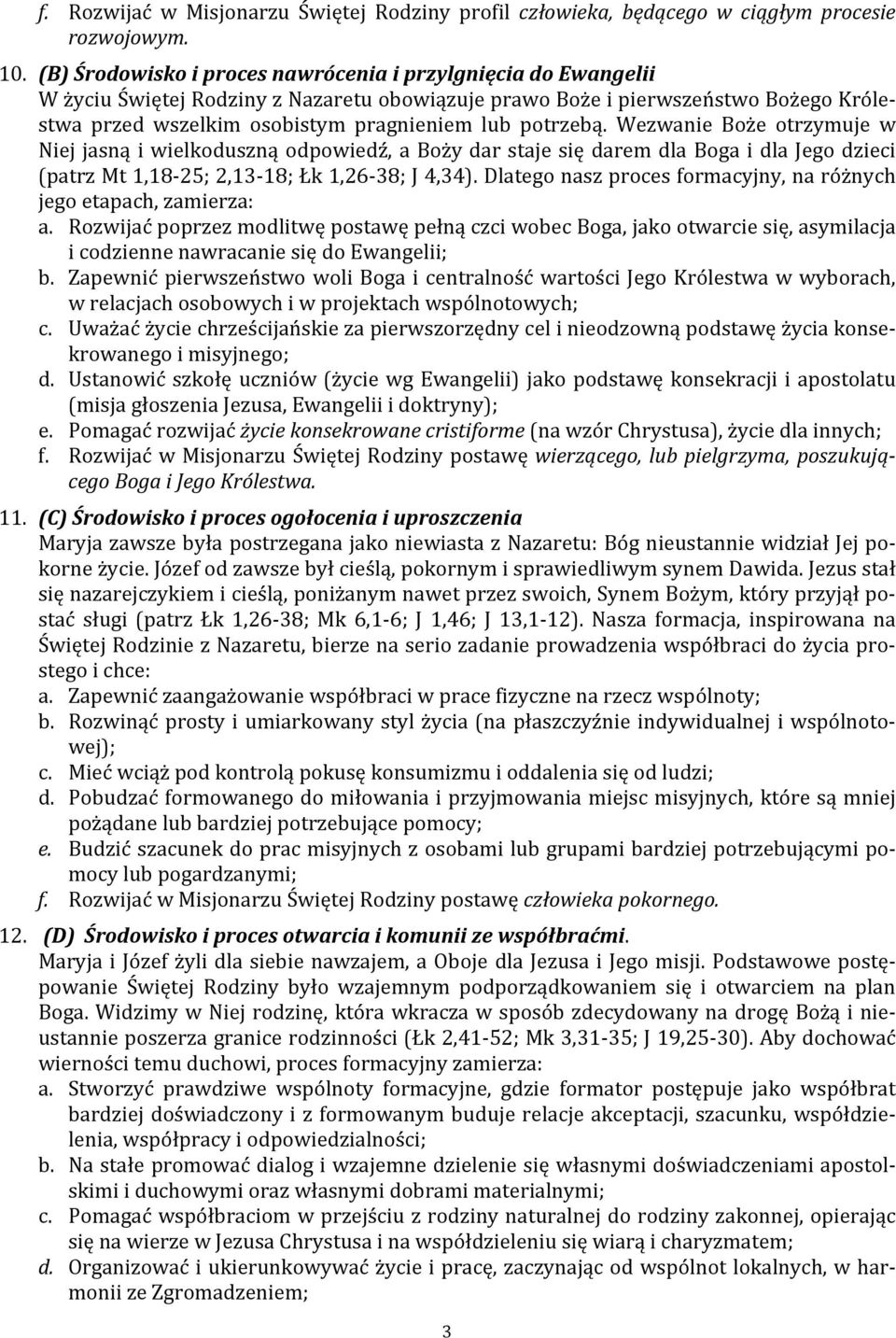 potrzebą. Wezwanie Boże otrzymuje w Niej jasną i wielkoduszną odpowiedź, a Boży dar staje się darem dla Boga i dla Jego dzieci (patrz Mt 1,18 25; 2,13 18; Łk 1,26 38; J 4,34).