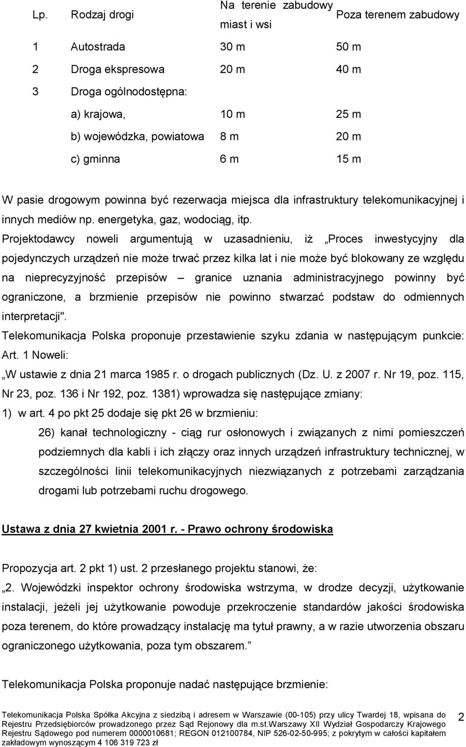 Projektodawcy noweli argumentują w uzasadnieniu, iż Proces inwestycyjny dla pojedynczych urządzeń nie może trwać przez kilka lat i nie może być blokowany ze względu na nieprecyzyjność przepisów