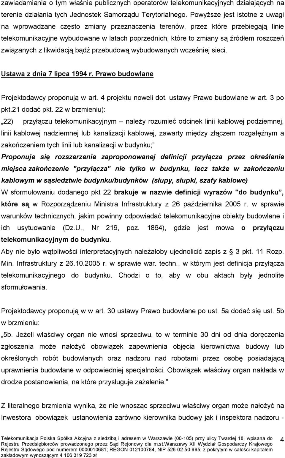 związanych z likwidacją bądź przebudową wybudowanych wcześniej sieci. Ustawa z dnia 7 lipca 1994 r. Prawo budowlane Projektodawcy proponują w art. 4 projektu noweli dot. ustawy Prawo budowlane w art.