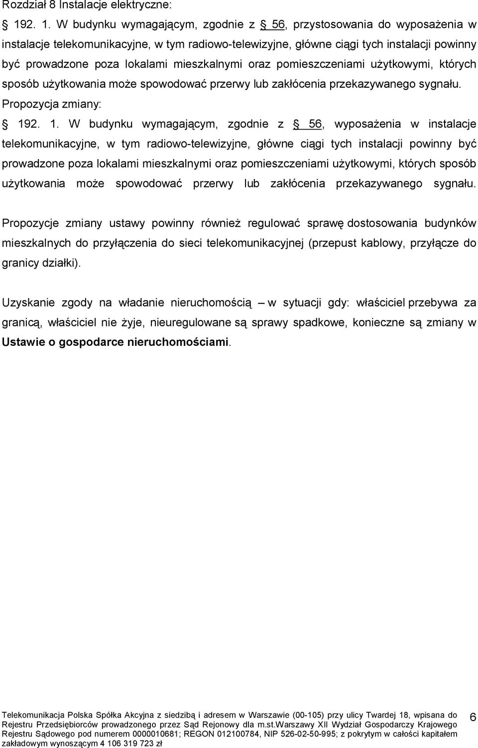 mieszkalnymi oraz pomieszczeniami użytkowymi, których sposób użytkowania może spowodować przerwy lub zakłócenia przekazywanego sygnału. Propozycja zmiany: 19