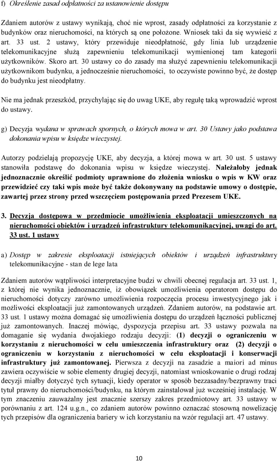 2 ustawy, który przewiduje nieodpłatność, gdy linia lub urządzenie telekomunikacyjne służą zapewnieniu telekomunikacji wymienionej tam kategorii użytkowników. Skoro art.