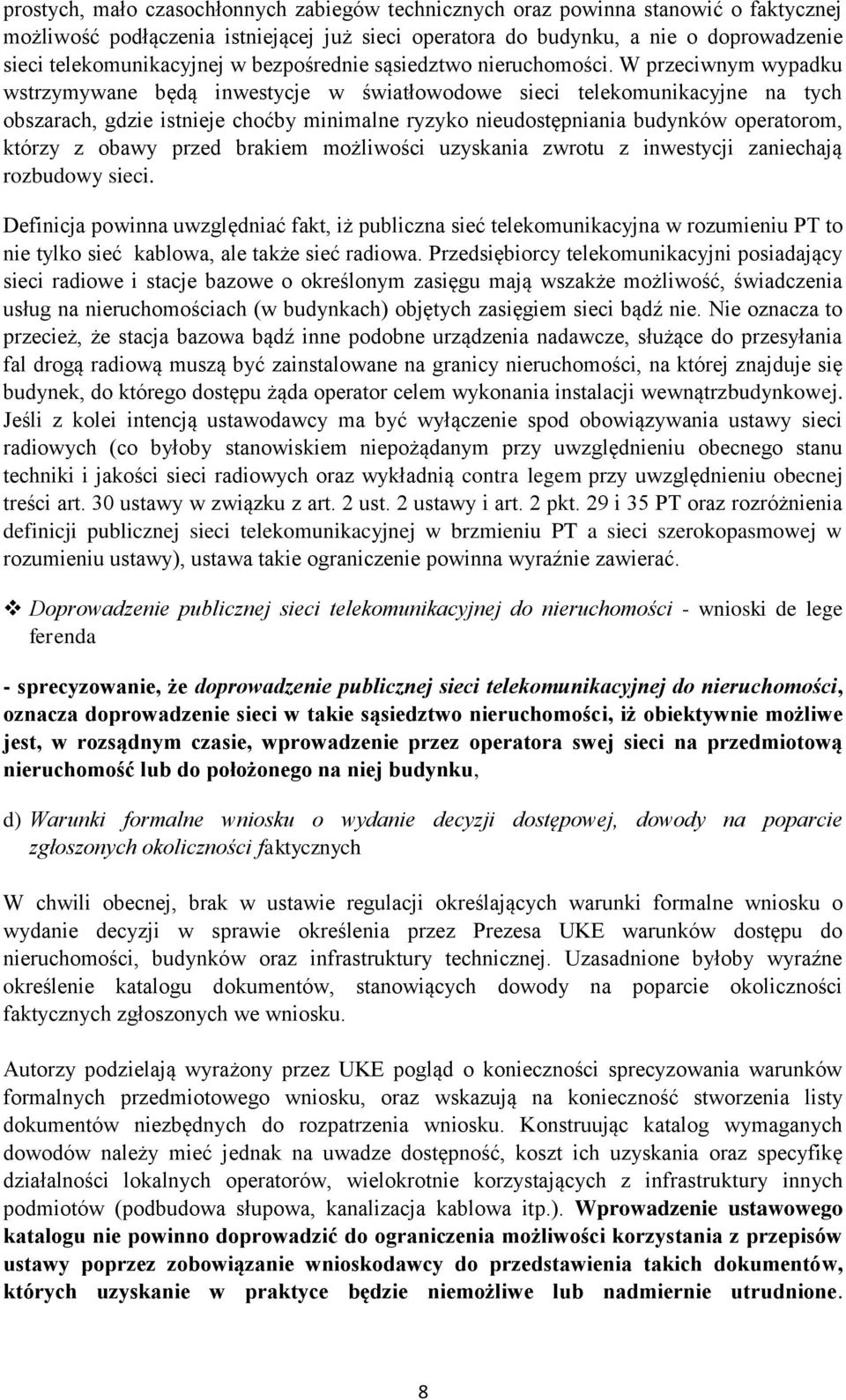 W przeciwnym wypadku wstrzymywane będą inwestycje w światłowodowe sieci telekomunikacyjne na tych obszarach, gdzie istnieje choćby minimalne ryzyko nieudostępniania budynków operatorom, którzy z