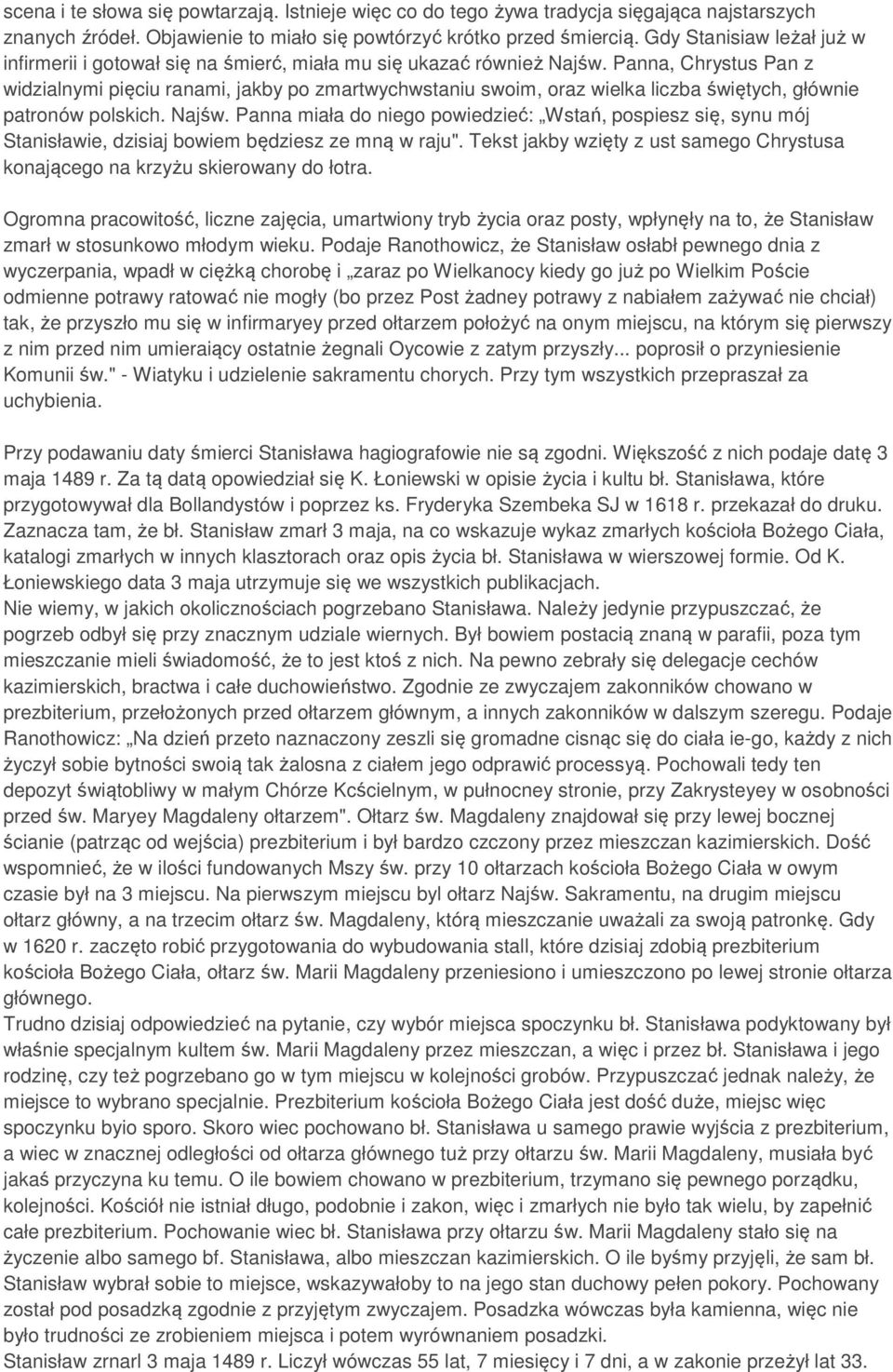 Panna, Chrystus Pan z widzialnymi pięciu ranami, jakby po zmartwychwstaniu swoim, oraz wielka liczba świętych, głównie patronów polskich. Najśw.