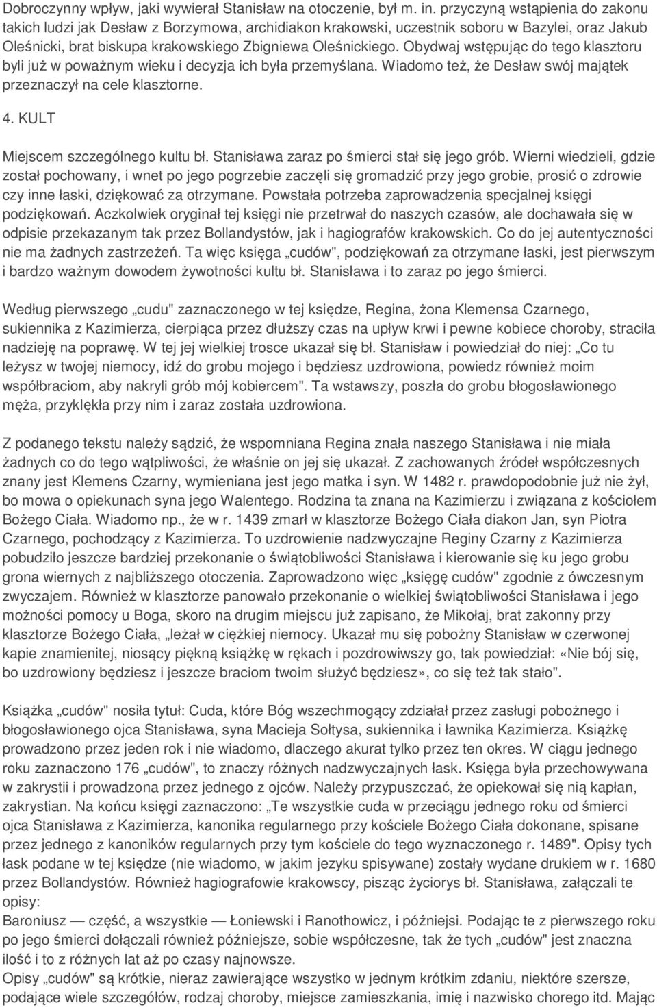 Obydwaj wstępując do tego klasztoru byli już w poważnym wieku i decyzja ich była przemyślana. Wiadomo też, że Desław swój majątek przeznaczył na cele klasztorne. 4.