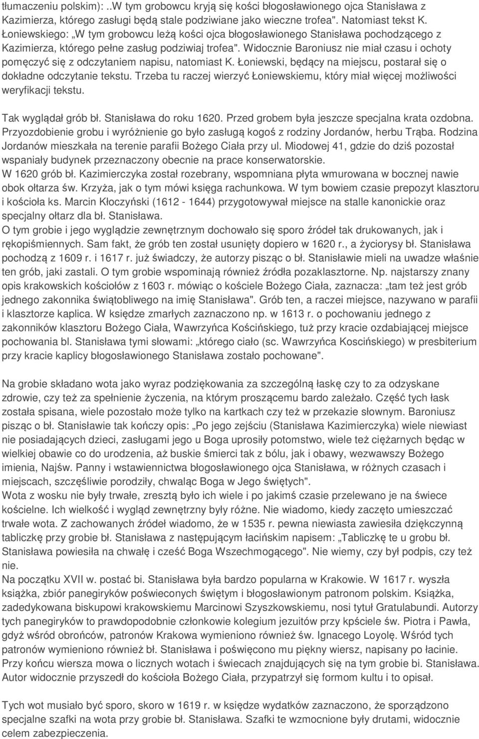 Widocznie Baroniusz nie miał czasu i ochoty pomęczyć się z odczytaniem napisu, natomiast K. Łoniewski, będący na miejscu, postarał się o dokładne odczytanie tekstu.