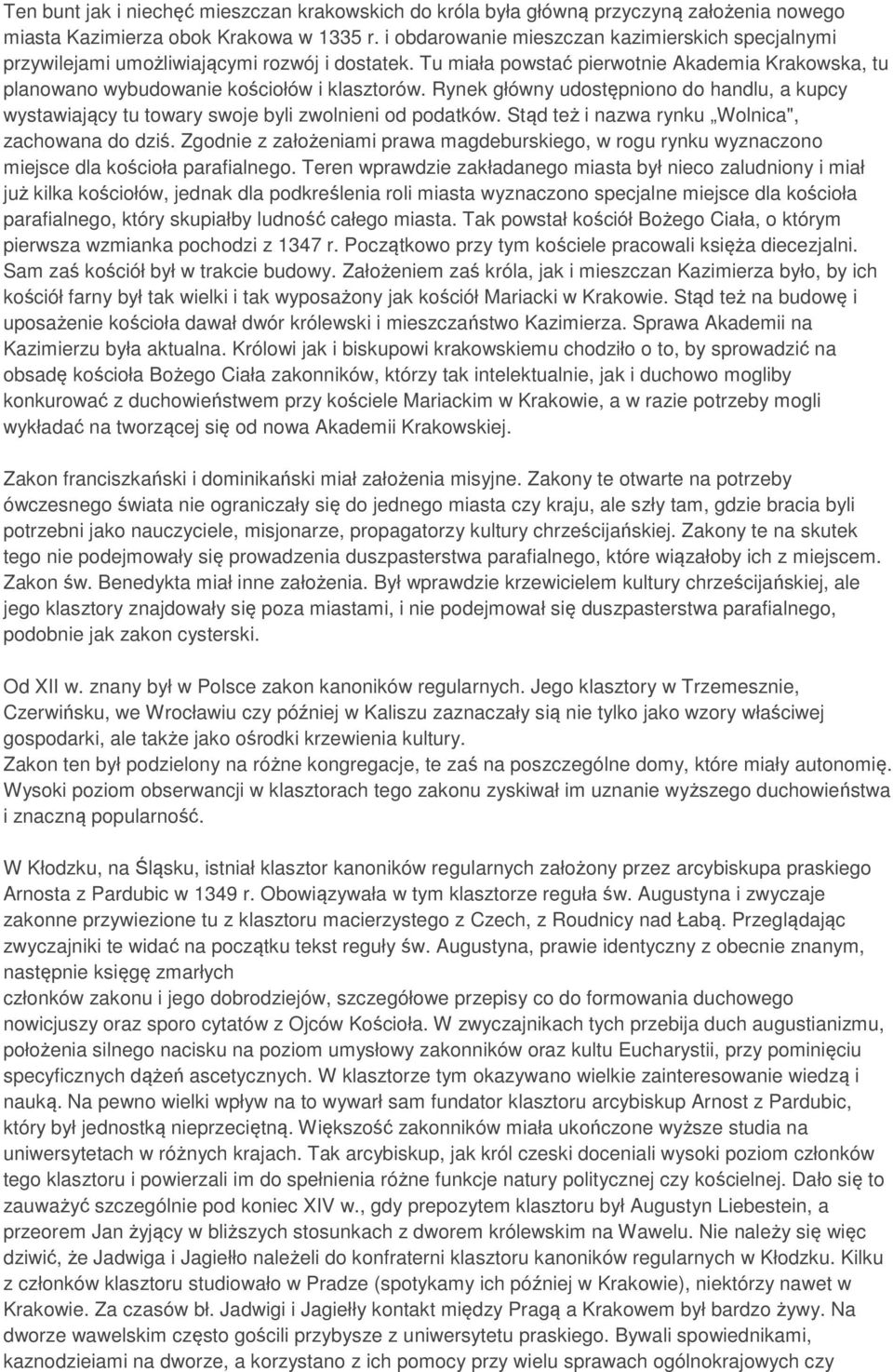Rynek główny udostępniono do handlu, a kupcy wystawiający tu towary swoje byli zwolnieni od podatków. Stąd też i nazwa rynku Wolnica", zachowana do dziś.
