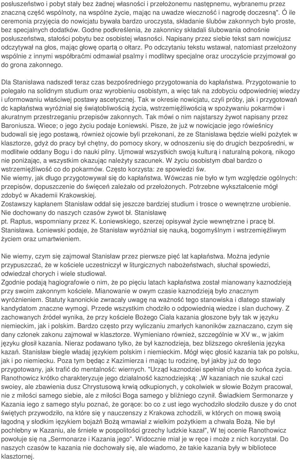 Godne podkreślenia, że zakonnicy składali ślubowania odnośnie posłuszeństwa, stałości pobytu bez osobistej własności.