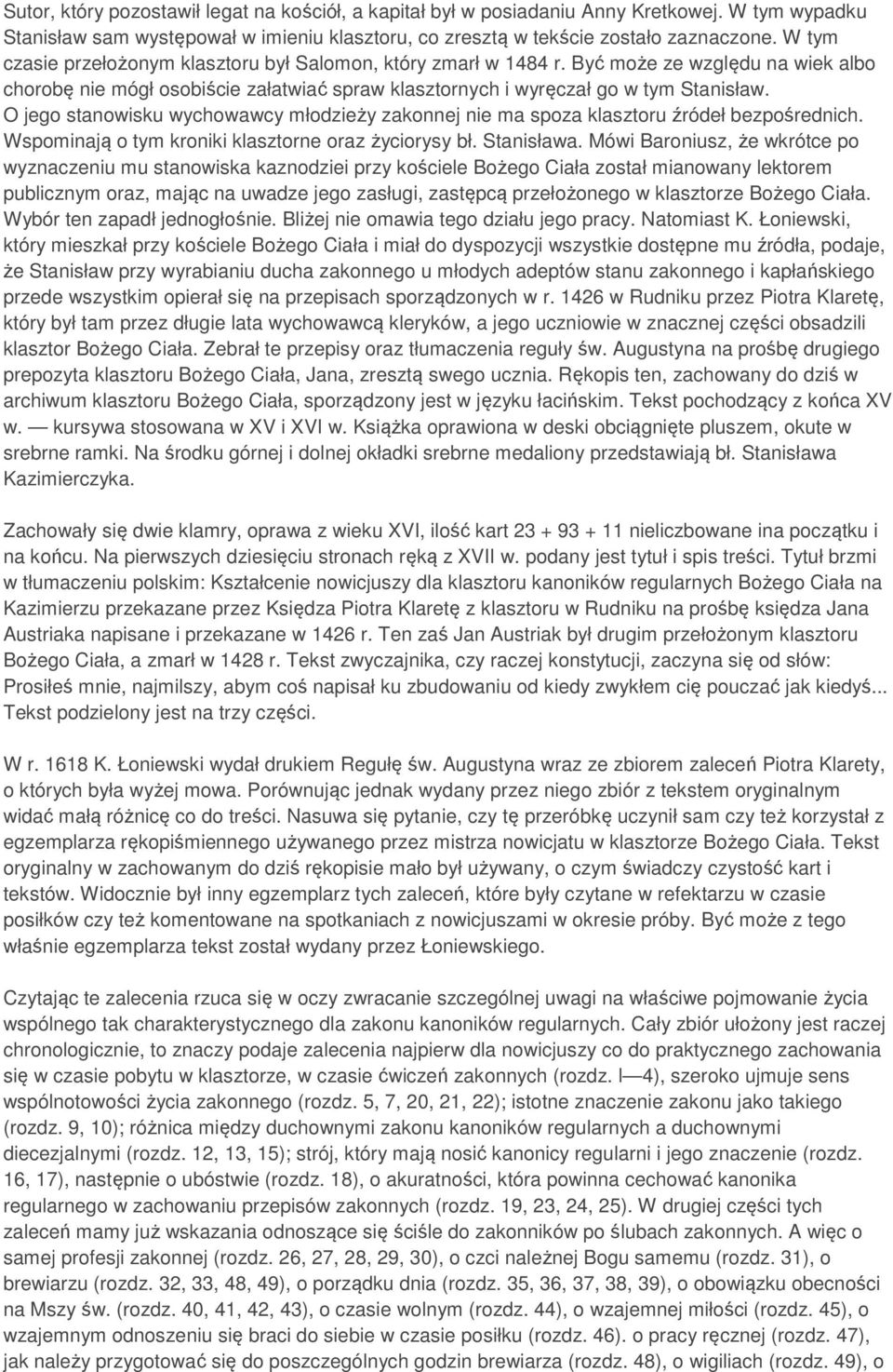 O jego stanowisku wychowawcy młodzieży zakonnej nie ma spoza klasztoru źródeł bezpośrednich. Wspominają o tym kroniki klasztorne oraz życiorysy bł. Stanisława.